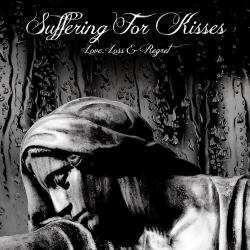 Suffering For Kisses - Love, Loss Regret
