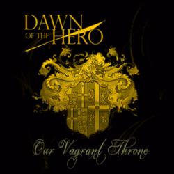 Dawn Of The Hero - Our Vagrant Throne