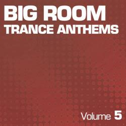 VA - Big Room Trance Anthems Vol. 5