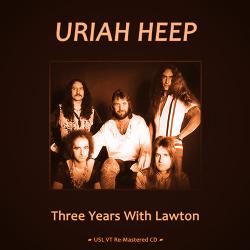 Uriah Heep - Three Years With Lawton