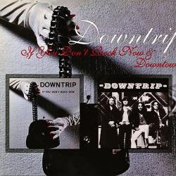 Downtrip - If You Don't Rock Now Downtown
