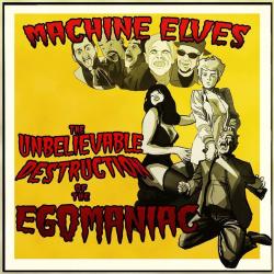 Machine Elves - The Unbelieveable Destruction Of The Egomaniac
