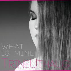 Trine Uthaug - What Is Mine