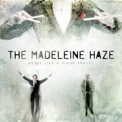 The Madeleine Haze - Noble Lies Pious Frauds
