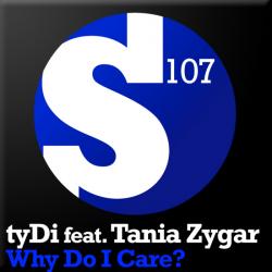 TyDi Feat. Tania Zyga - Why Do I Care?