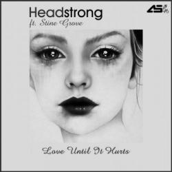 Headstrong Feat. Stine Grove - Love Until It Hurts
