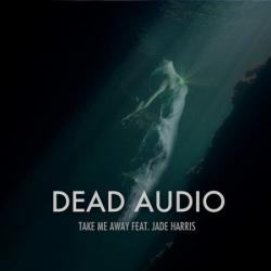 Dead Audio Feat Jade Harris - Take Me Away