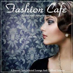 VA - Fashion Cafe: A Journey Into Selected Lounge and Chillout Grooves