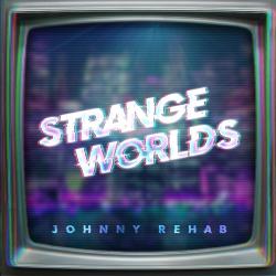 Johnny Rehab - Strange Worlds