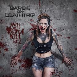 Barbie On Deathtrip - Will You Kill Me?