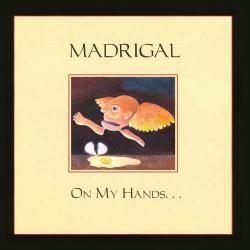 Madrigal - On My Hands...