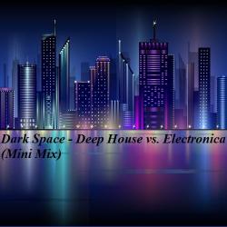 Dark Space - Deep House vs. Electronica
