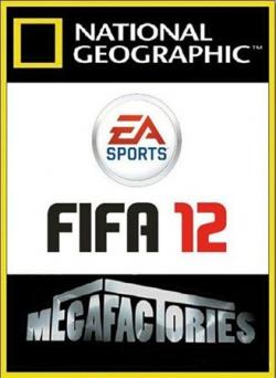 National Geographic. : E.A.  FIFA 12 / Megafactories: E.A. Sports FIFA 12 VO