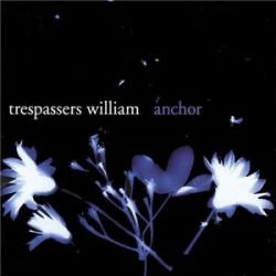 Trespassers William - Anchor