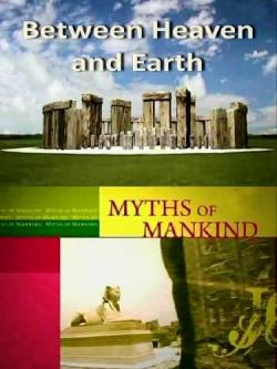  .     / Myths of Mankind. Between Heaven and Earth VO