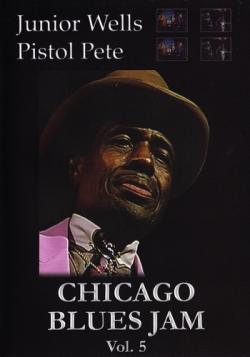 Chicago Blues Jam Vol.5 - Junior Wells Pistol Pete