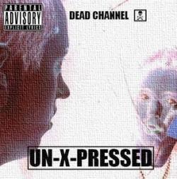 Dead Channel - Un-X-Pressed