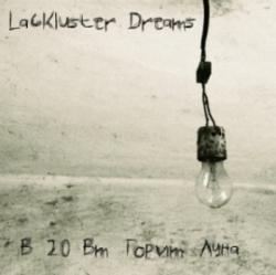 LACKLUSTER DREAMS- 20   