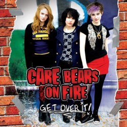 Care Bears On Fire Get Over It