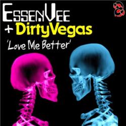 Dirty Vegas & Essen Vee - Love Me Better