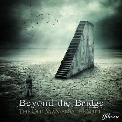 Beyond The Bridge - The Old Man And The Spirit