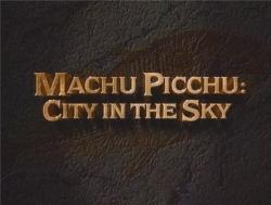  .   -    / ncient Mysteries. Machu Picchu - City in The Sky DVO