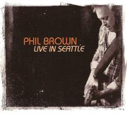 Phil Brown - Live in Seattle