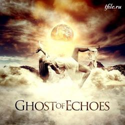 Ghost of Echoes - Ghost of Echoes