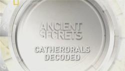   :    / Ancient Secrets : Catherdrals decoded