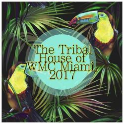 VA - The Tribal House of WMC Miami 2017