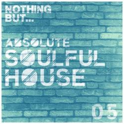 VA - Nothing But... Absolute Soulful House, Vol. 5