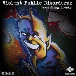Violent Public Disorderaz Something Freaky