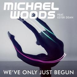 Michael Woods feat. Ester Dean - We've Only Just Begun