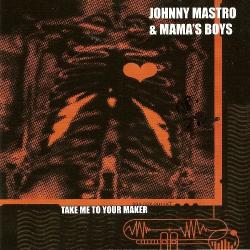 Johnny Mastro Mama's Boys - Take Me To Your Maker