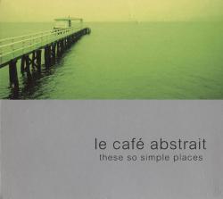Raphael Marionneau - Le Cafe Abstrait vol. 3 These So Simple Places