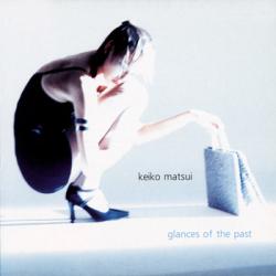 Keiko Matsui - Glances At The Past [APE ] (2001)