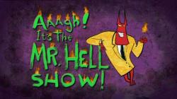    / Aaagh! It's the Mr. Hell Show