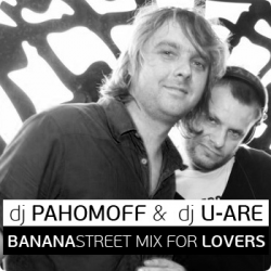 BANANASTREET MIX FOR LOVERS - mixed by dj PAHOMOFF & dj U-ARE