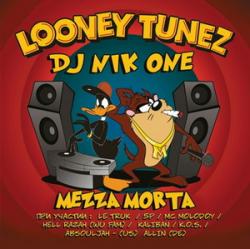 DJ Nik One Mezza Morta - Looney Tunez