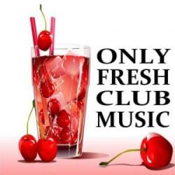 VA - Only Fresh Club Music (07.08.2009)