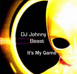 DJ Johnny Beast - It's My Game 5 tracks