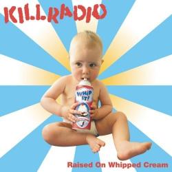 Killradio Raised on Whipped Cream