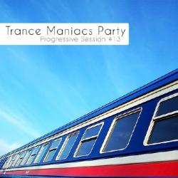 VA - Trance Maniacs Party: Progressive Session #13
