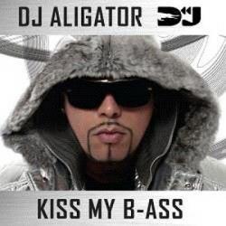 DJ Aligator - Kiss My B - Ass