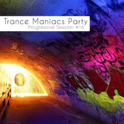 VA - Trance Maniacs Party: Progressive Session #16