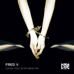 Fred V - In my head - Catch You