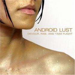 Android Lust - Devour Rise and Take Flight