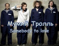   - Somebody to Love