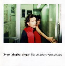 Everything But The Girl - Like The Deserts Miss The Rain