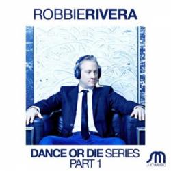 Robbie Rivera - Dance or Die Series Part1